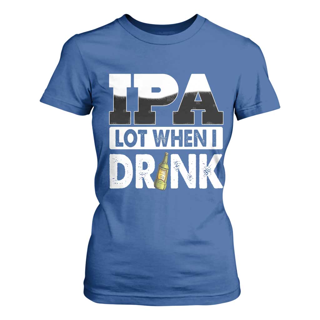 Funny Irish Black Beer Drinking St Patrick's Day T Shirt For Women IPA Lot When I Drink TS11 Royal Blue Print Your Wear