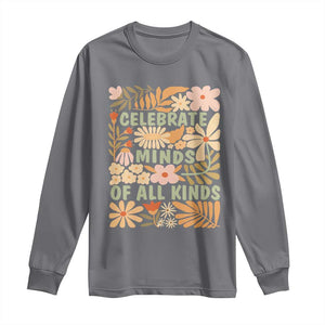Celebrate Minds Of All Kinds Long Sleeve Shirt Autism Awareness Inspirational Quote Flowers TS11 Charcoal Print Your Wear