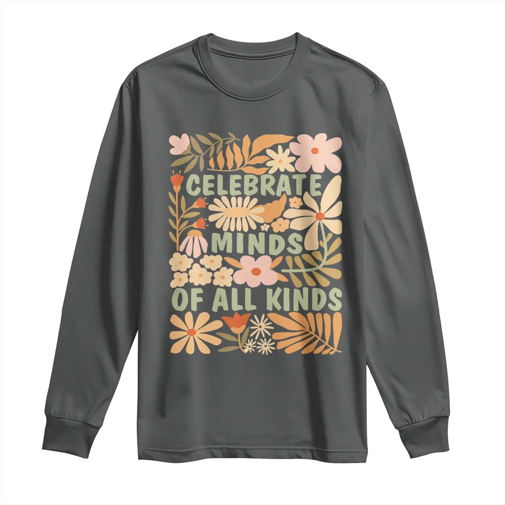 Celebrate Minds Of All Kinds Long Sleeve Shirt Autism Awareness Inspirational Quote Flowers TS11 Dark Heather Print Your Wear