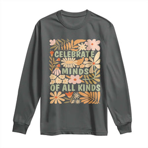 Celebrate Minds Of All Kinds Long Sleeve Shirt Autism Awareness Inspirational Quote Flowers TS11 Dark Heather Print Your Wear