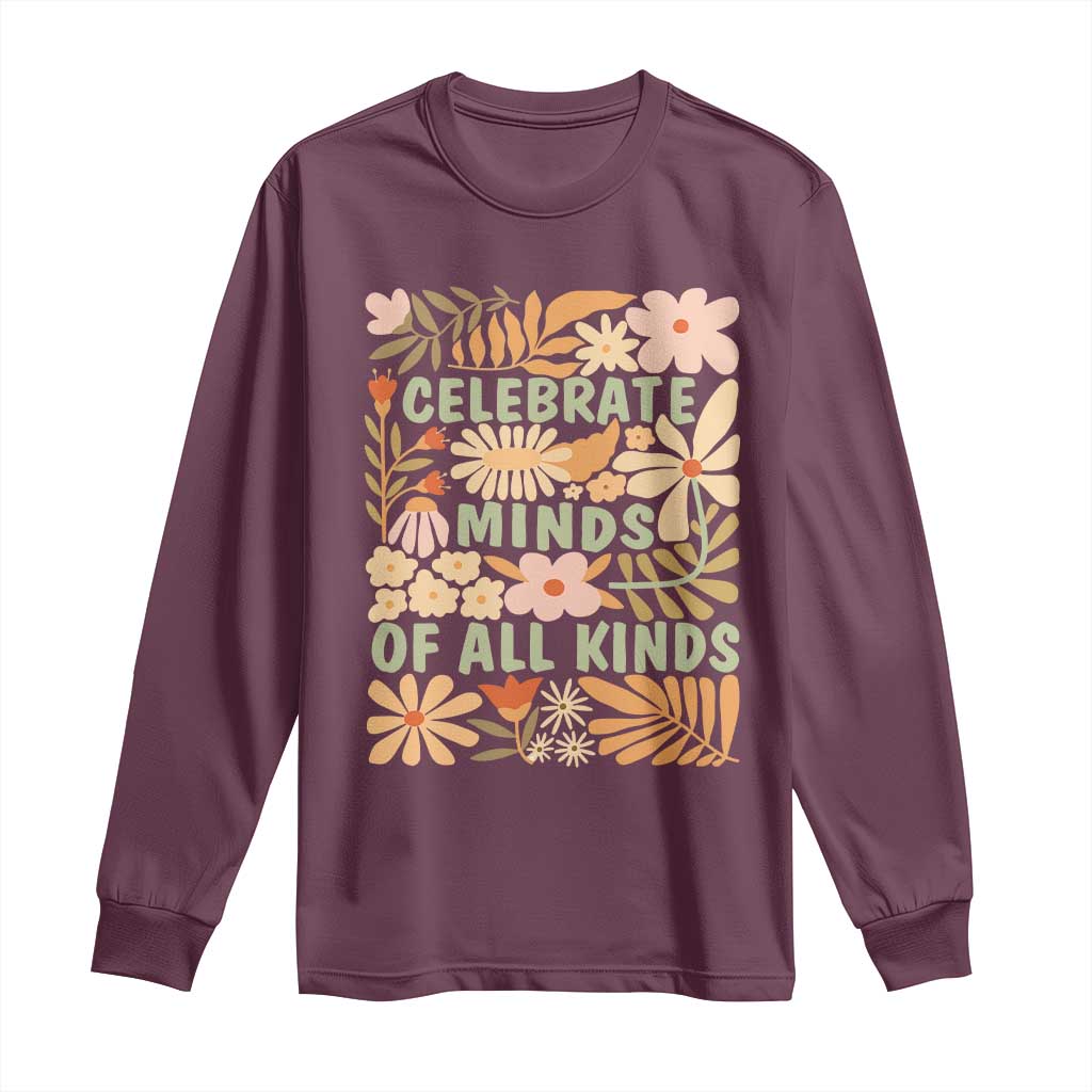 Celebrate Minds Of All Kinds Long Sleeve Shirt Autism Awareness Inspirational Quote Flowers TS11 Maroon Print Your Wear