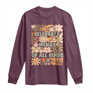 Celebrate Minds Of All Kinds Long Sleeve Shirt Autism Awareness Inspirational Quote Flowers TS11 Maroon Print Your Wear