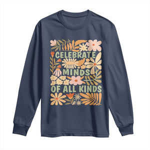 Celebrate Minds Of All Kinds Long Sleeve Shirt Autism Awareness Inspirational Quote Flowers TS11 Navy Print Your Wear
