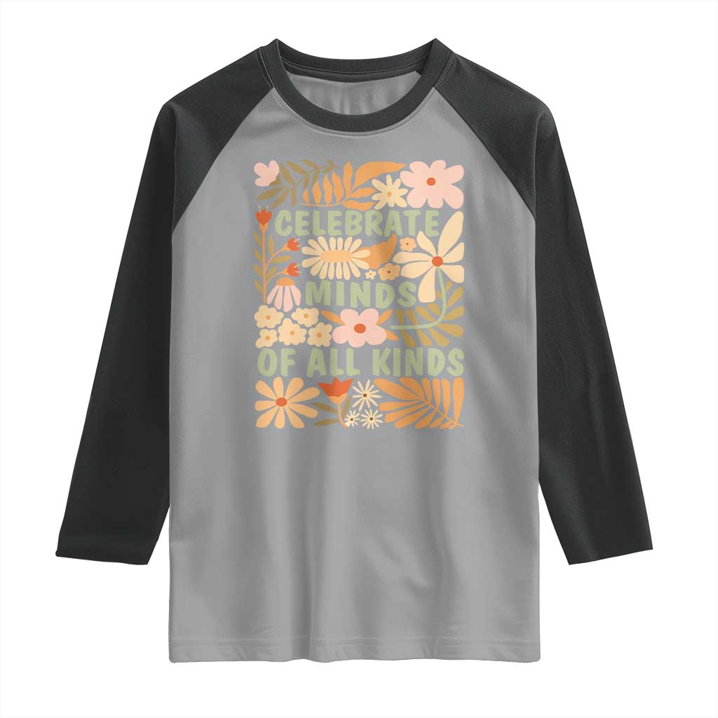 Celebrate Minds Of All Kinds Raglan Shirt Autism Awareness Inspirational Quote Flowers TS11 Sport Gray Black Print Your Wear