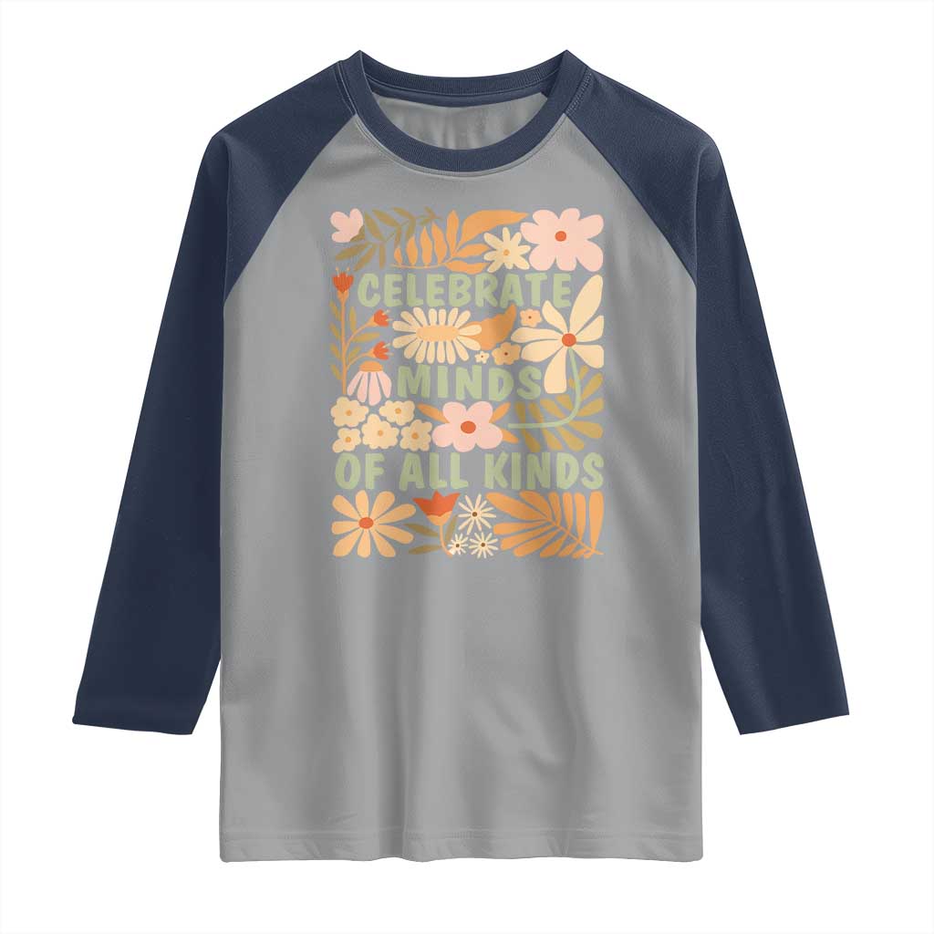 Celebrate Minds Of All Kinds Raglan Shirt Autism Awareness Inspirational Quote Flowers TS11 Sport Gray Navy Print Your Wear