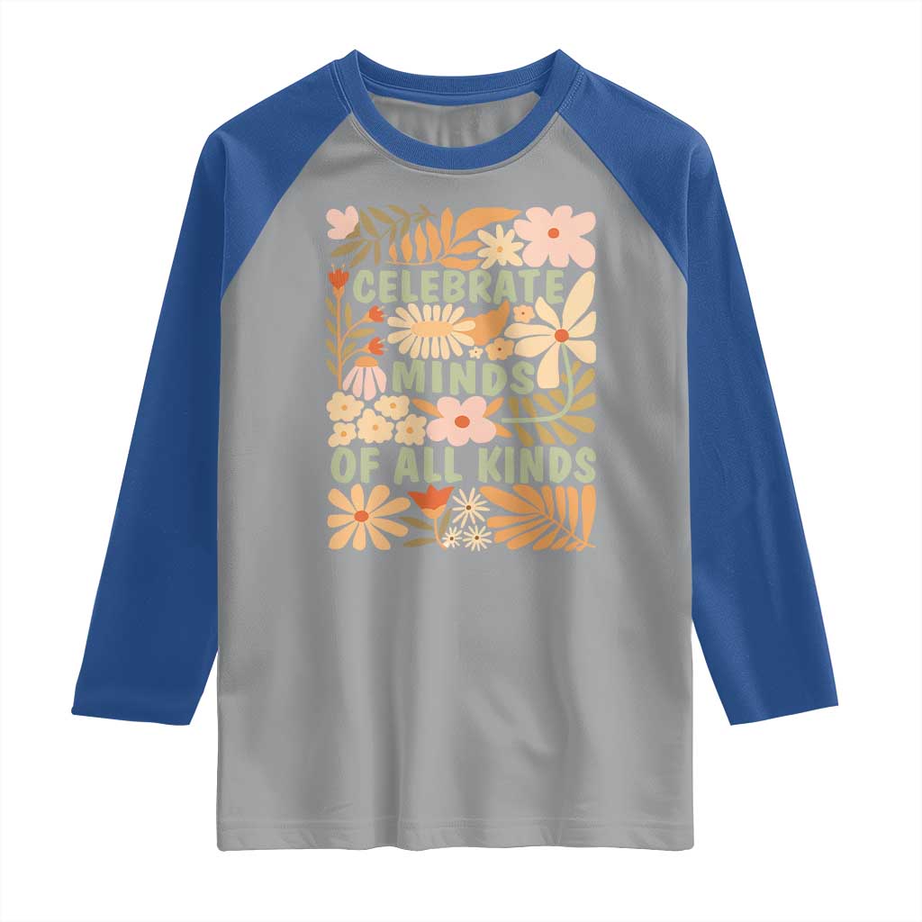 Celebrate Minds Of All Kinds Raglan Shirt Autism Awareness Inspirational Quote Flowers TS11 Sport Gray Royal Print Your Wear