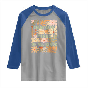 Celebrate Minds Of All Kinds Raglan Shirt Autism Awareness Inspirational Quote Flowers TS11 Sport Gray Royal Print Your Wear