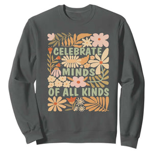 Celebrate Minds Of All Kinds Sweatshirt Autism Awareness Inspirational Quote Flowers TS11 Dark Heather Print Your Wear