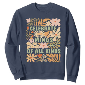 Celebrate Minds Of All Kinds Sweatshirt Autism Awareness Inspirational Quote Flowers TS11 Navy Print Your Wear