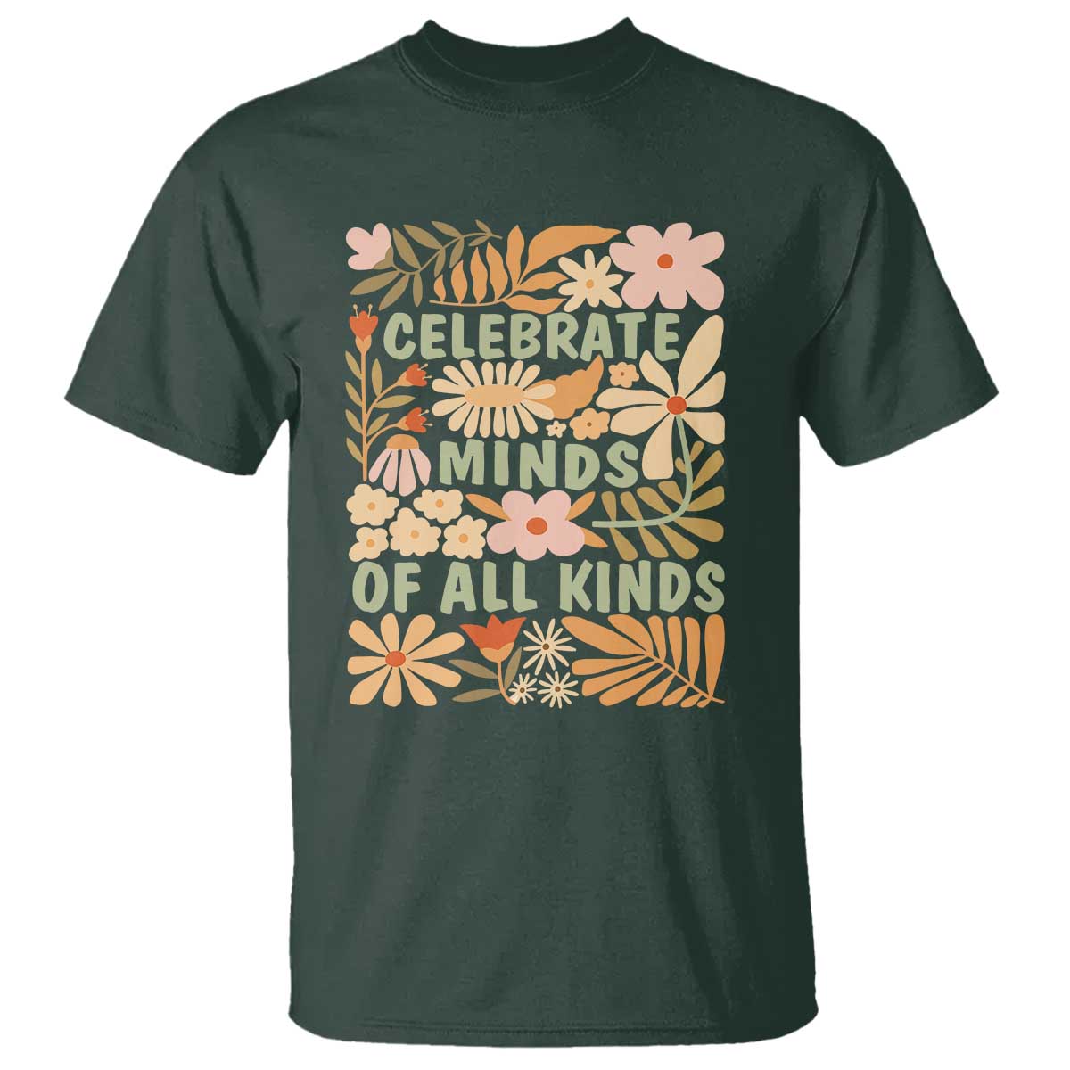 Celebrate Minds Of All Kinds T Shirt Autism Awareness Inspirational Quote Flowers TS11 Dark Forest Green Print Your Wear