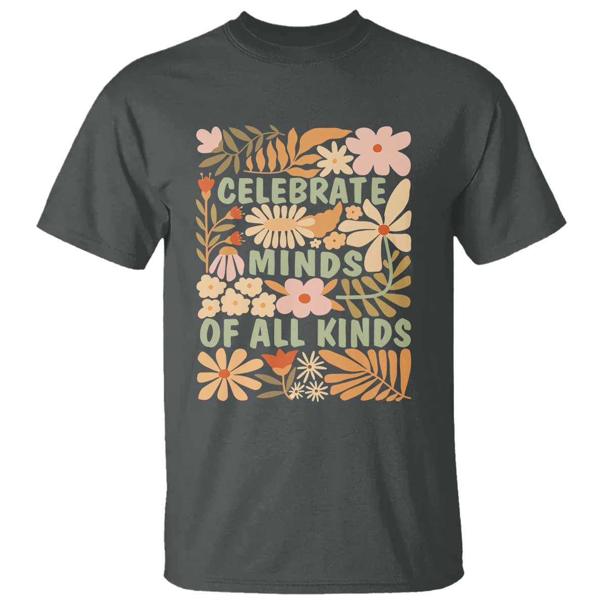 Celebrate Minds Of All Kinds T Shirt Autism Awareness Inspirational Quote Flowers TS11 Dark Heather Print Your Wear