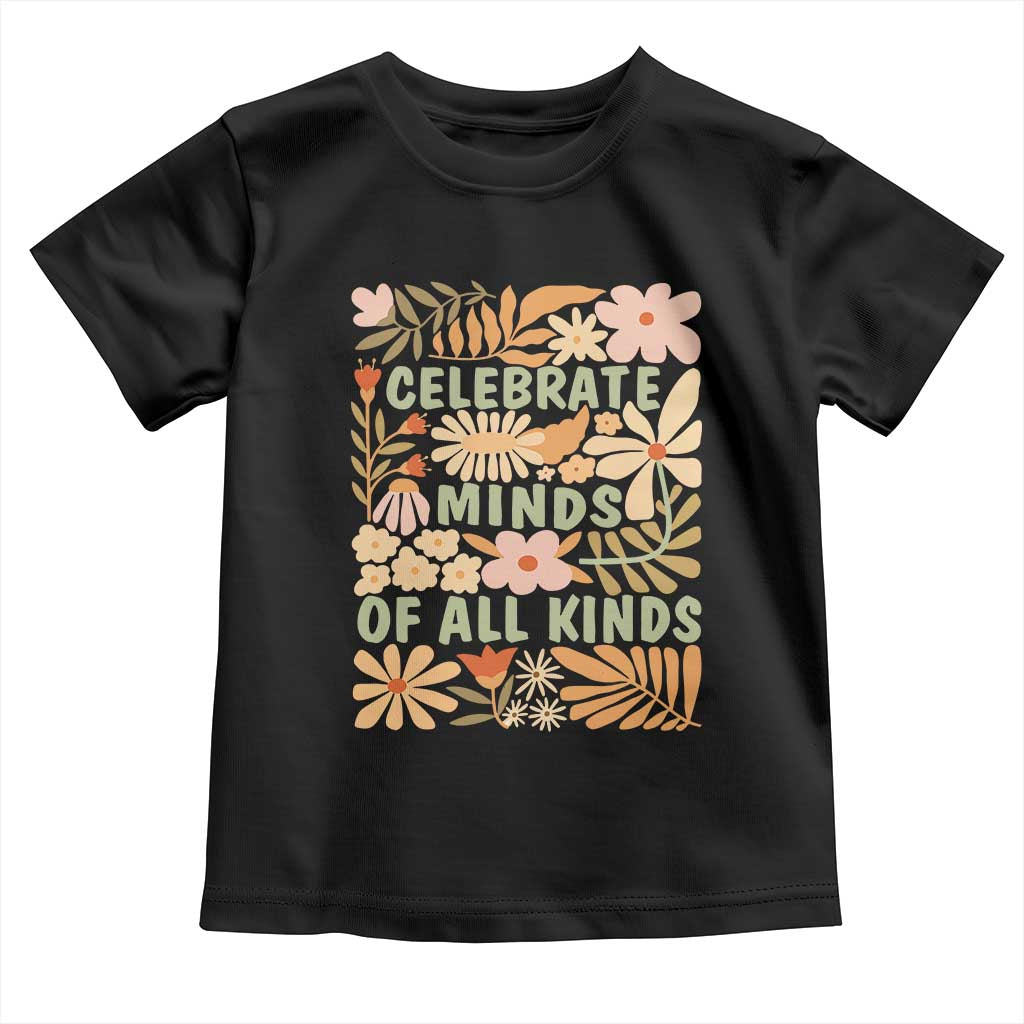 Celebrate Minds Of All Kinds Toddler T Shirt Autism Awareness Inspirational Quote Flowers TS11 Black Print Your Wear