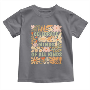 Celebrate Minds Of All Kinds Toddler T Shirt Autism Awareness Inspirational Quote Flowers TS11 Charcoal Print Your Wear