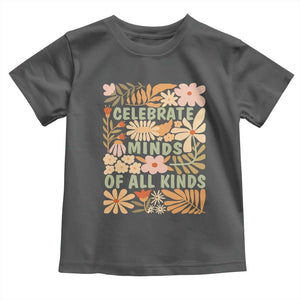 Celebrate Minds Of All Kinds Toddler T Shirt Autism Awareness Inspirational Quote Flowers TS11 Dark Heather Print Your Wear