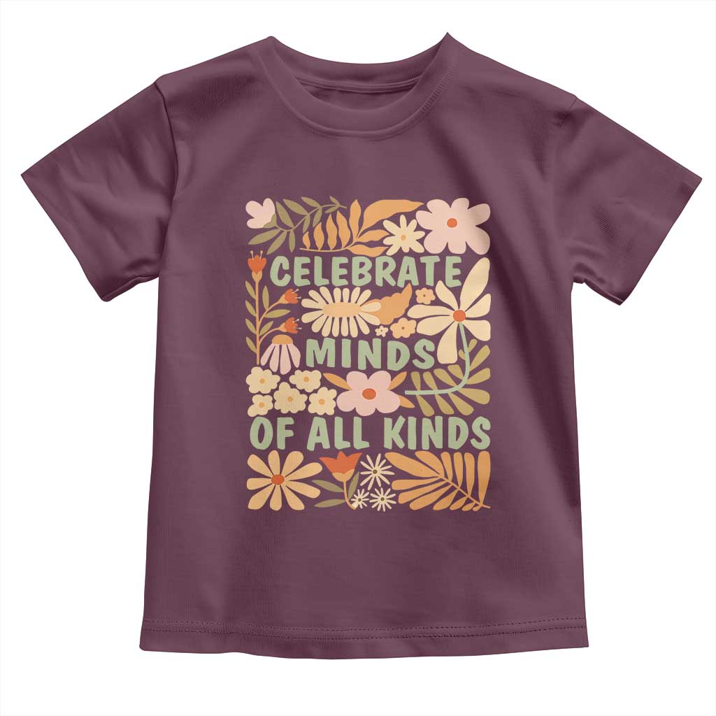 Celebrate Minds Of All Kinds Toddler T Shirt Autism Awareness Inspirational Quote Flowers TS11 Maroon Print Your Wear
