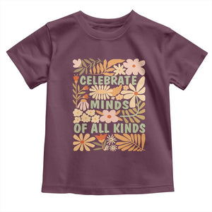 Celebrate Minds Of All Kinds Toddler T Shirt Autism Awareness Inspirational Quote Flowers TS11 Maroon Print Your Wear