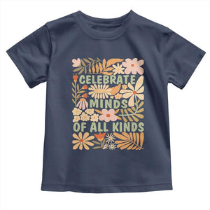 Celebrate Minds Of All Kinds Toddler T Shirt Autism Awareness Inspirational Quote Flowers TS11 Navy Print Your Wear