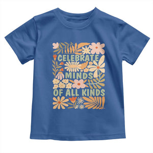 Celebrate Minds Of All Kinds Toddler T Shirt Autism Awareness Inspirational Quote Flowers TS11 Royal Blue Print Your Wear