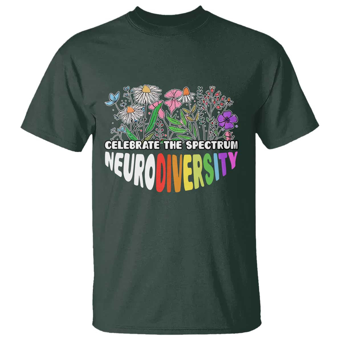 Celebrate The Spectrum Neurodiversity T Shirt Flower Autism Awareness ASD ADHD TS11 Dark Forest Green Print Your Wear