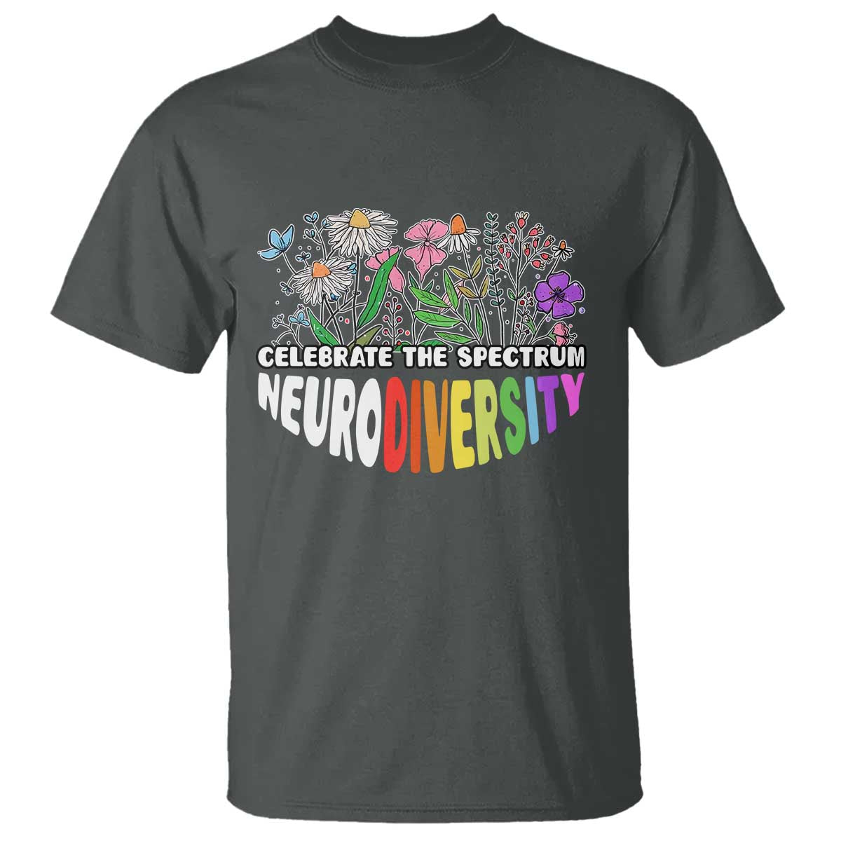 Celebrate The Spectrum Neurodiversity T Shirt Flower Autism Awareness ASD ADHD TS11 Dark Heather Print Your Wear
