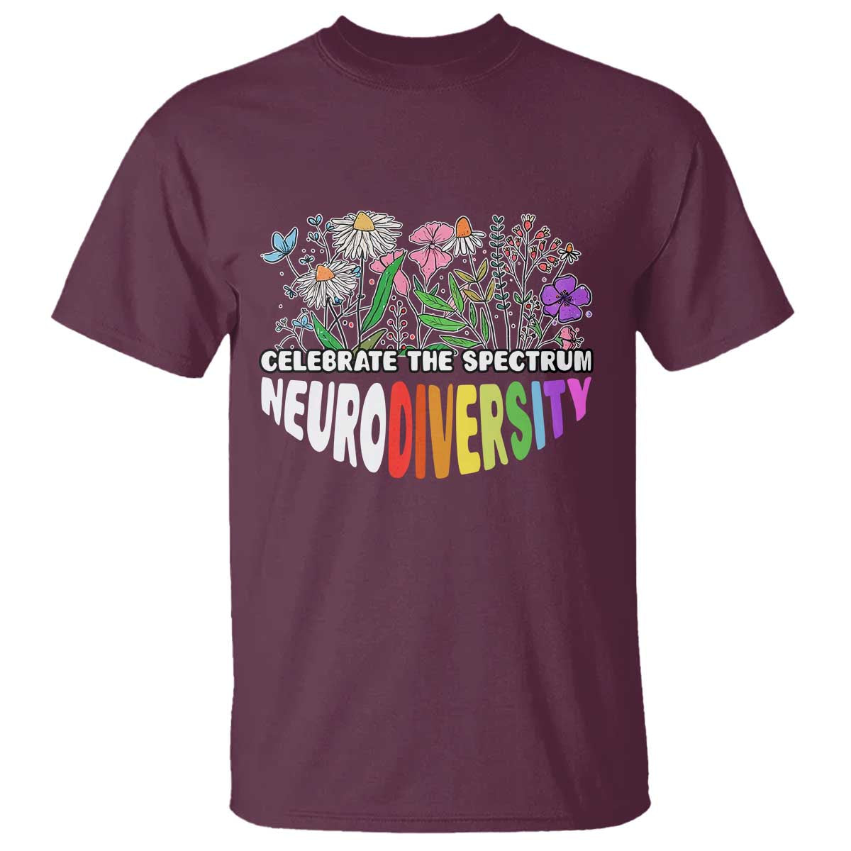 Celebrate The Spectrum Neurodiversity T Shirt Flower Autism Awareness ASD ADHD TS11 Maroon Print Your Wear