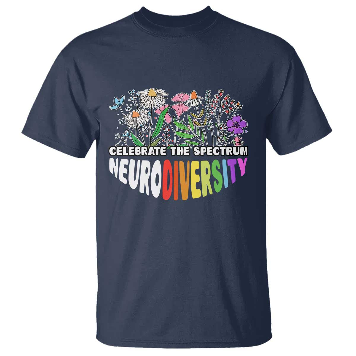 Celebrate The Spectrum Neurodiversity T Shirt Flower Autism Awareness ASD ADHD TS11 Navy Print Your Wear