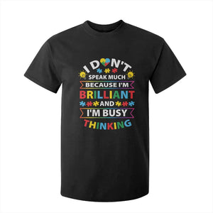 I Don't Speak Much Because I'm Brilliant And I'm Busy Thinking T Shirt For Kid Autism Awareness Puzzle TS11 Black Print Your Wear