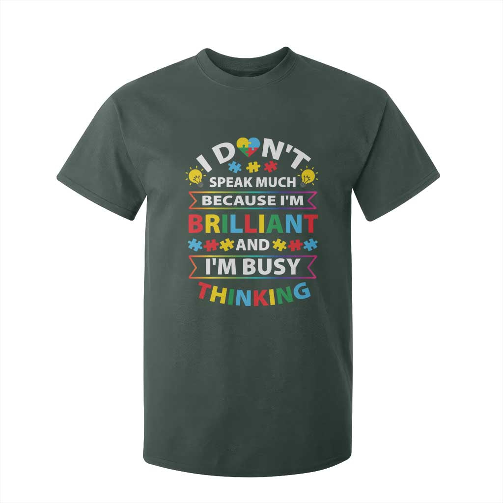 I Don't Speak Much Because I'm Brilliant And I'm Busy Thinking T Shirt For Kid Autism Awareness Puzzle TS11 Dark Forest Green Print Your Wear