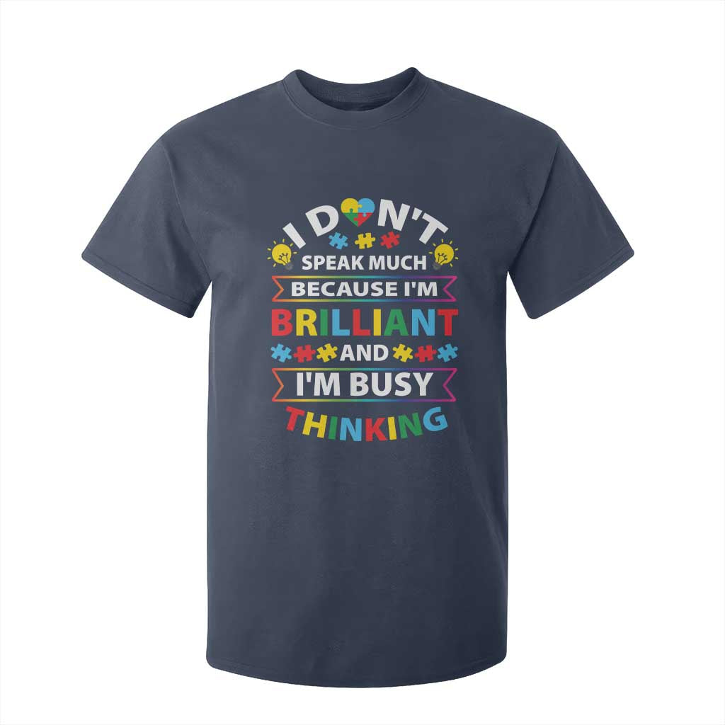 I Don't Speak Much Because I'm Brilliant And I'm Busy Thinking T Shirt For Kid Autism Awareness Puzzle TS11 Navy Print Your Wear