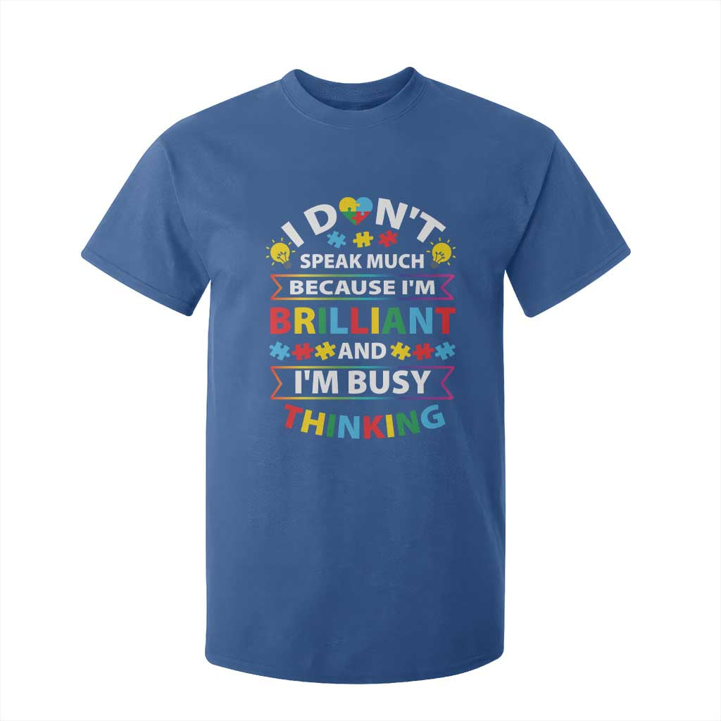 I Don't Speak Much Because I'm Brilliant And I'm Busy Thinking T Shirt For Kid Autism Awareness Puzzle TS11 Royal Blue Print Your Wear