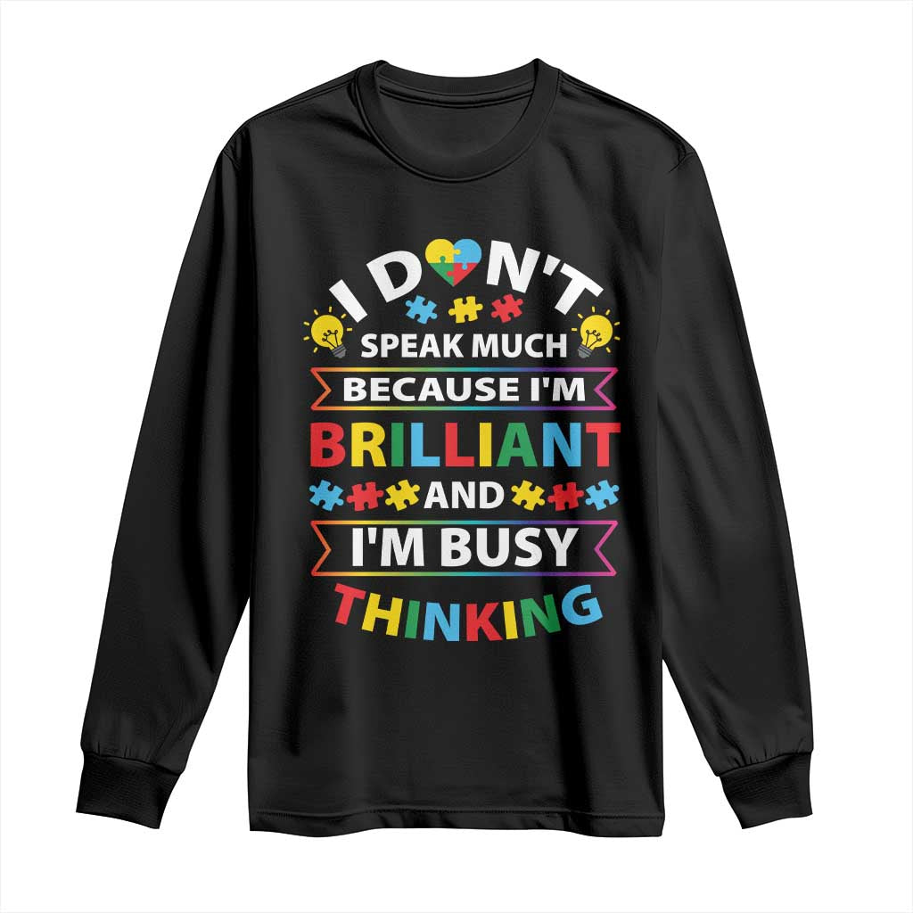 I Don't Speak Much Because I'm Brilliant And I'm Busy Thinking Long Sleeve Shirt Autism Awareness Puzzle TS11 Black Print Your Wear