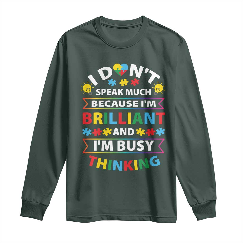 I Don't Speak Much Because I'm Brilliant And I'm Busy Thinking Long Sleeve Shirt Autism Awareness Puzzle TS11 Dark Forest Green Print Your Wear