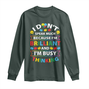 I Don't Speak Much Because I'm Brilliant And I'm Busy Thinking Long Sleeve Shirt Autism Awareness Puzzle TS11 Dark Forest Green Print Your Wear