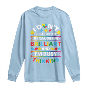 I Don't Speak Much Because I'm Brilliant And I'm Busy Thinking Long Sleeve Shirt Autism Awareness Puzzle TS11 Light Blue Print Your Wear