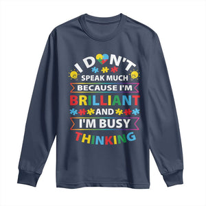 I Don't Speak Much Because I'm Brilliant And I'm Busy Thinking Long Sleeve Shirt Autism Awareness Puzzle TS11 Navy Print Your Wear