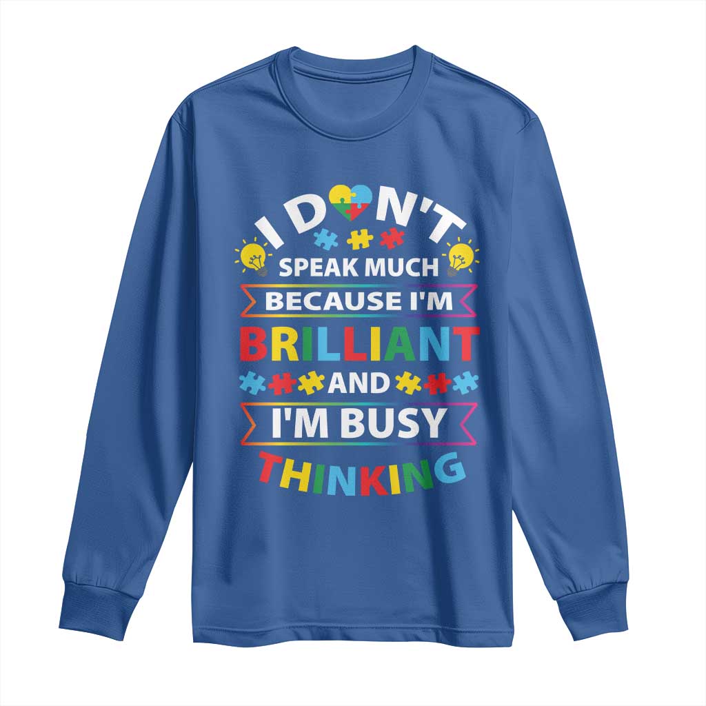 I Don't Speak Much Because I'm Brilliant And I'm Busy Thinking Long Sleeve Shirt Autism Awareness Puzzle TS11 Royal Blue Print Your Wear