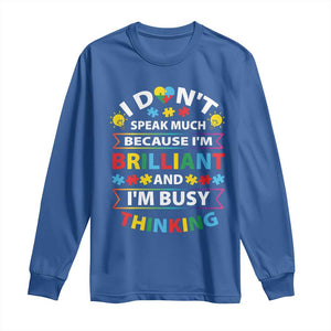 I Don't Speak Much Because I'm Brilliant And I'm Busy Thinking Long Sleeve Shirt Autism Awareness Puzzle TS11 Royal Blue Print Your Wear