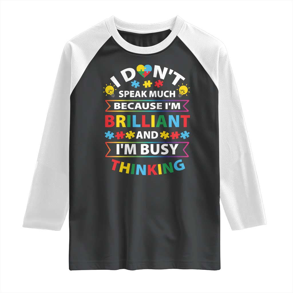 I Don't Speak Much Because I'm Brilliant And I'm Busy Thinking Raglan Shirt Autism Awareness Puzzle TS11 Black White Print Your Wear