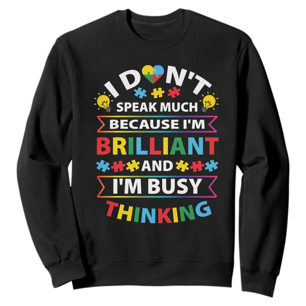 I Don't Speak Much Because I'm Brilliant And I'm Busy Thinking Sweatshirt Autism Awareness Puzzle TS11 Black Print Your Wear