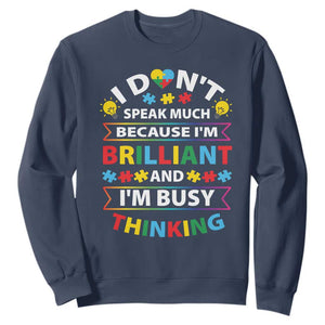 I Don't Speak Much Because I'm Brilliant And I'm Busy Thinking Sweatshirt Autism Awareness Puzzle TS11 Navy Print Your Wear