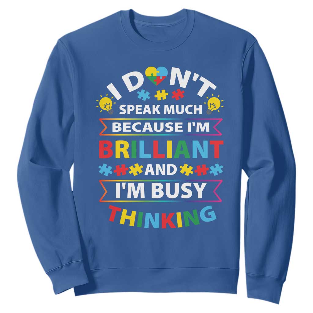 I Don't Speak Much Because I'm Brilliant And I'm Busy Thinking Sweatshirt Autism Awareness Puzzle TS11 Royal Blue Print Your Wear