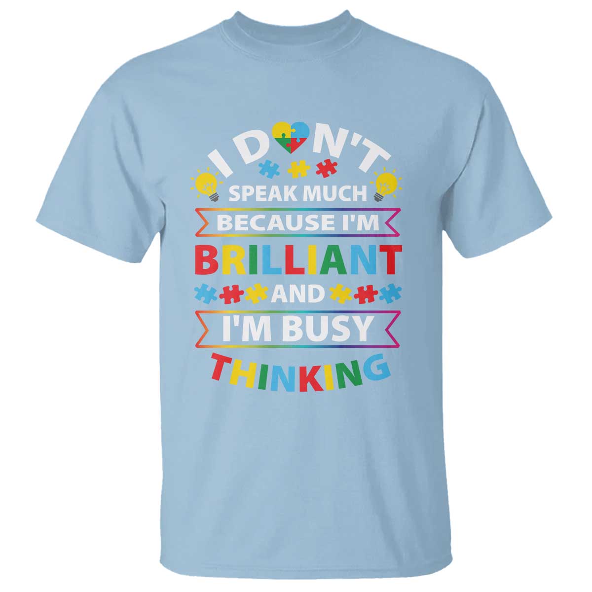 I Don't Speak Much Because I'm Brilliant And I'm Busy Thinking T Shirt Autism Awareness Puzzle TS11 Light Blue Print Your Wear