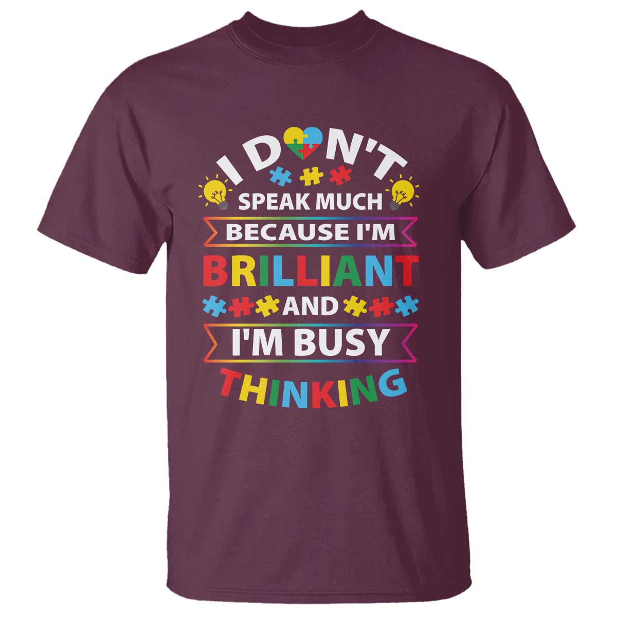I Don't Speak Much Because I'm Brilliant And I'm Busy Thinking T Shirt Autism Awareness Puzzle TS11 Maroon Print Your Wear