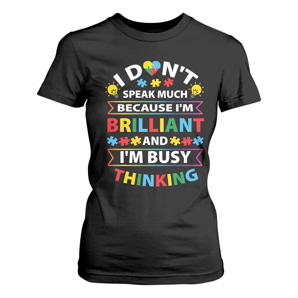 I Don't Speak Much Because I'm Brilliant And I'm Busy Thinking T Shirt For Women Autism Awareness Puzzle TS11 Black Print Your Wear