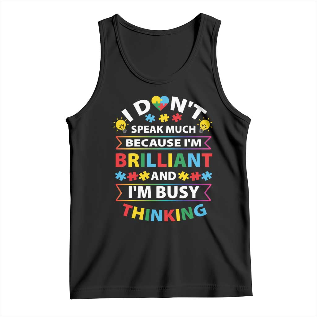I Don't Speak Much Because I'm Brilliant And I'm Busy Thinking Tank Top Autism Awareness Puzzle TS11 Black Print Your Wear