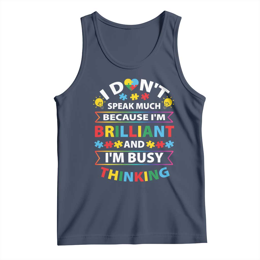 I Don't Speak Much Because I'm Brilliant And I'm Busy Thinking Tank Top Autism Awareness Puzzle TS11 Navy Print Your Wear