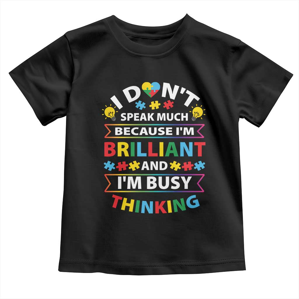 I Don't Speak Much Because I'm Brilliant And I'm Busy Thinking Toddler T Shirt Autism Awareness Puzzle TS11 Black Print Your Wear