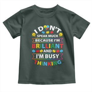 I Don't Speak Much Because I'm Brilliant And I'm Busy Thinking Toddler T Shirt Autism Awareness Puzzle TS11 Dark Forest Green Print Your Wear