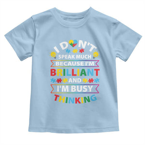 I Don't Speak Much Because I'm Brilliant And I'm Busy Thinking Toddler T Shirt Autism Awareness Puzzle TS11 Light Blue Print Your Wear