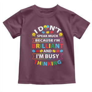 I Don't Speak Much Because I'm Brilliant And I'm Busy Thinking Toddler T Shirt Autism Awareness Puzzle TS11 Maroon Print Your Wear